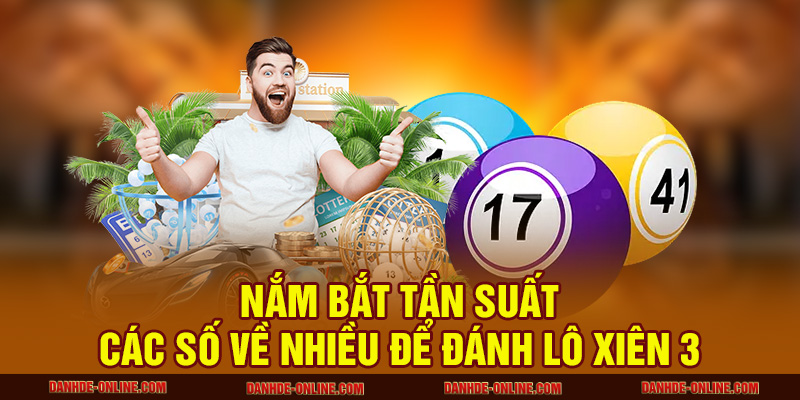 Soi Cầu Lô Xiên 3 – Phương Pháp Bắt Số Vàng Tại Lô Đề Online 2 Nắm bắt tần suất các số về nhiều để đánh lô xiên 3