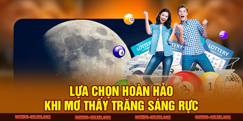 Mơ Thấy Mặt Trăng Có Ảnh Hưởng Gì Đến Cuộc Sống Hiện Tại? 3 Lựa chọn hoàn hảo khi mơ thấy trăng sáng rực